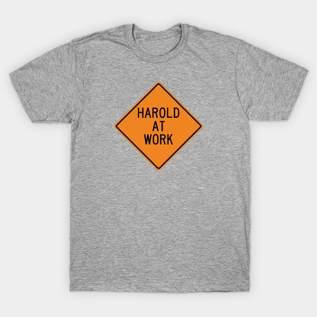 Harold at Work Funny Warning Sign T-Shirt by Wurmbo
